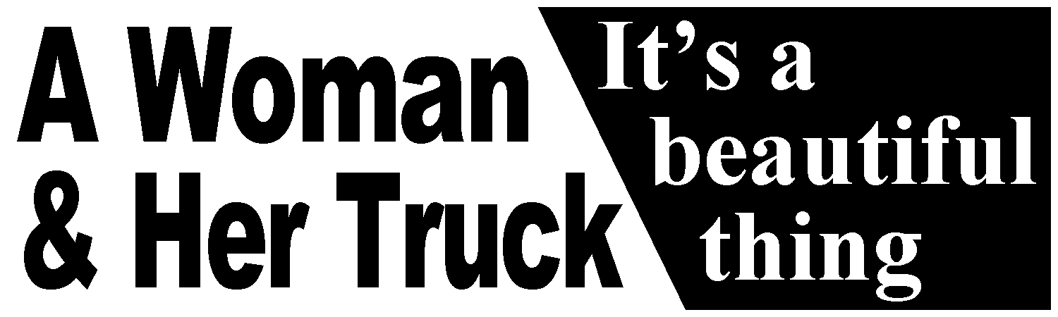 A Woman and Her Truck Its A Beautiful Thing Vinyl Sticker, Window Cling or Magnet in UV Laminate Coating