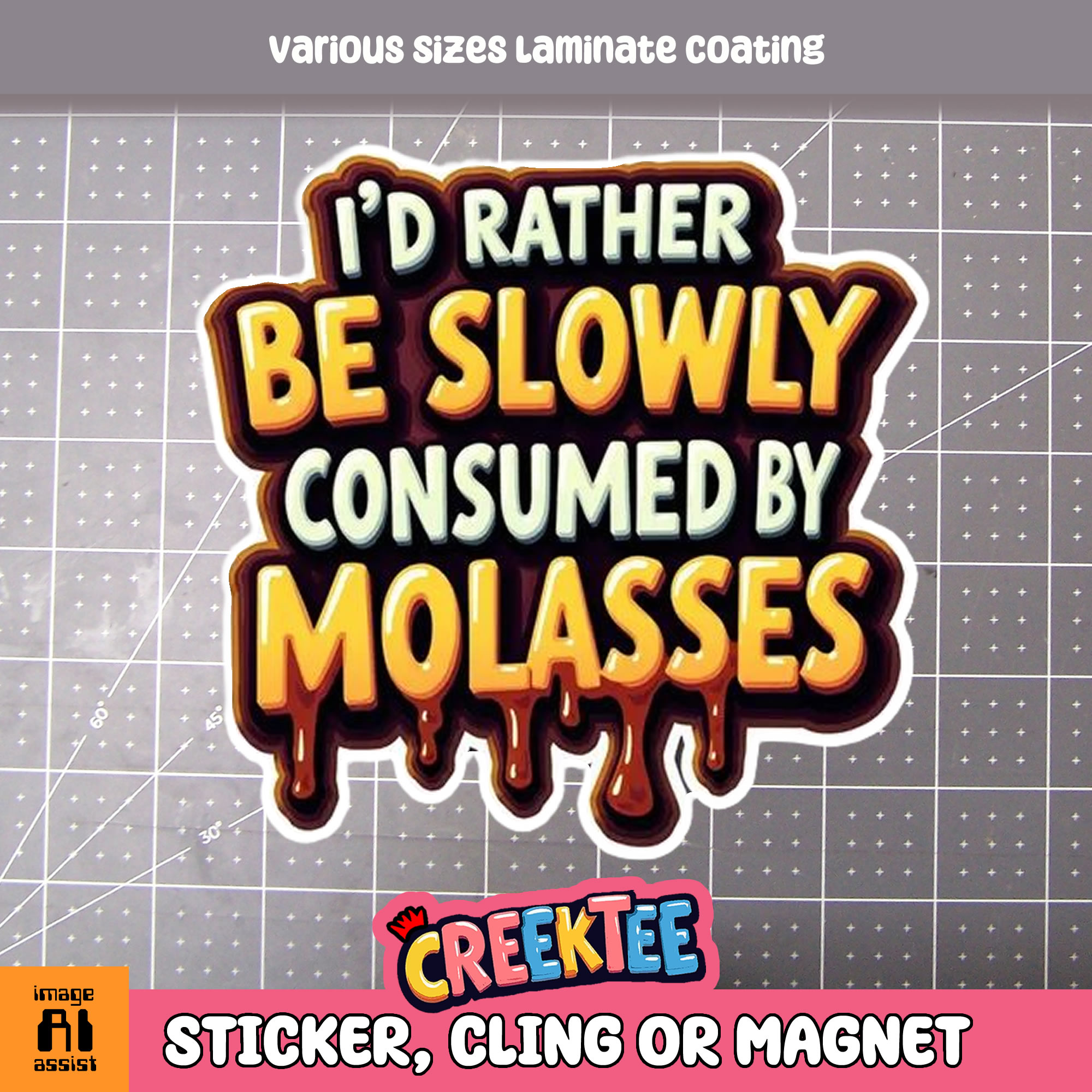 I d Rather be Slowly Consumed by Molasses Die Cut Vinyl Sticker  Window Cling or Magnet with Laminate Coating in Various Sizes